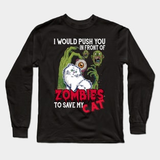 I Would Push You In Front Of Zombies To Save My Cat Long Sleeve T-Shirt